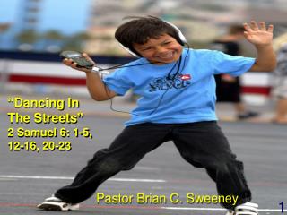 “Dancing In The Streets” 2 Samuel 6: 1-5, 12-16, 20-23