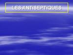 LES ANTISEPTIQUES