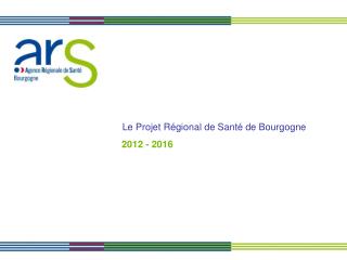 Le Projet Régional de Santé de Bourgogne 2012 - 2016