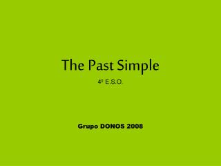 The Past Simple 4º E.S.O.