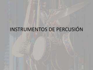 INSTRUMENTOS DE PERCUSIÓN