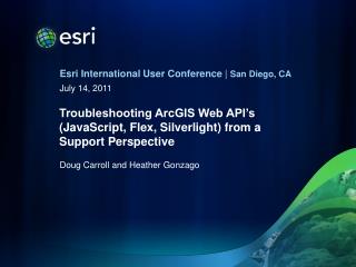 Troubleshooting ArcGIS Web API’s (JavaScript, Flex, Silverlight) from a Support P erspective