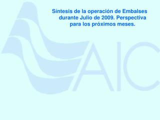 Síntesis de la operación de Embalses durante Julio de 2009. Perspectiva para los próximos meses.