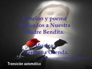 Canción y poema dedicados a Nuestra Madre Bendita. Musica: Hermana Glenda.