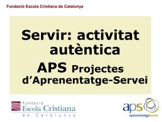 Servir: activitat autèntica APS Projectes d’Aprenentatge-Servei