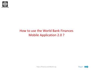 How to use the World Bank Finances Mobile Application 2.0 ?