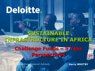 SUSTAINABLE INFRASTRUCTURE IN AFRICA Challenge Funds – 5 Year Perspectives