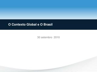 O Contexto Global e O Brasil