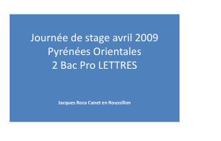 Journée de stage avril 2009 Pyrénées Orientales 2 Bac Pro LETTRES Jacques Roca Canet en Roussillon