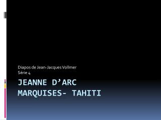 Jeanne d’arc marquises- tahiti