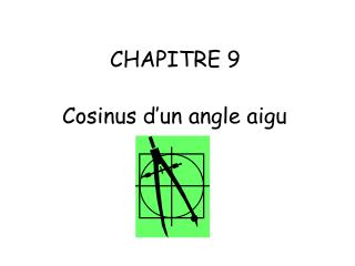 CHAPITRE 9	 Cosinus d’un angle aigu