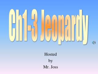 Hosted by Mr. Joss