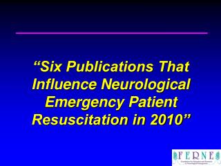 “Six Publications That Influence Neurological Emergency Patient Resuscitation in 2010”