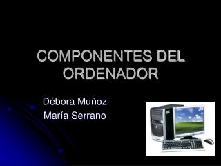 COMPONENTES DEL ORDENADOR