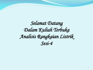 Selamat Datang Dalam Kuliah Terbuka Analisis Rangkaian Listrik Sesi-4