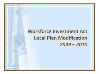 Workforce Investment Act Local Plan Modification 2009 – 2010