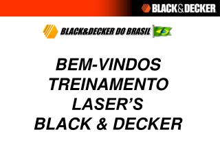 BEM-VINDOS TREINAMENTO LASER’S BLACK &amp; DECKER