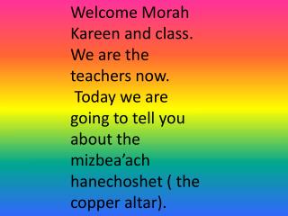 Welcome Morah Kareen and class. We are the teachers now.