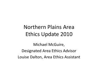 Northern Plains Area Ethics Update 2010