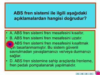 ABS fren sistemi ile ilgili aşağıdaki açıklamalardan hangisi doğrudur?