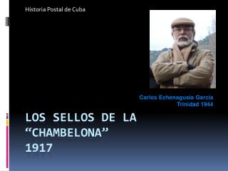 Los sellos de la “CHAMBELONA” 1917