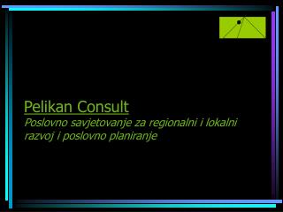 Pelikan Consult Poslovno savjetovanje za regionalni i lokalni razvoj i poslovno planiranje