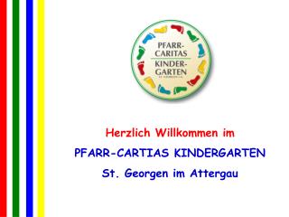 Herzlich Willkommen im PFARR-CARTIAS KINDERGARTEN St. Georgen im Attergau