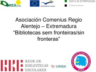 Asociación Comenius Regio Alentejo – Extremadura “Bibliotecas sem fronteiras/sin fronteras”