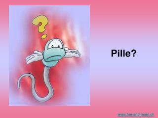 Pille?