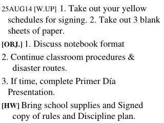 25AUG14 [W.UP] 1. Take out your yellow schedules for signing. 2. Take out 3 blank sheets of paper.