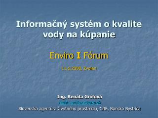 Informačný systém o kvalite vody na kúpanie Enviro I Fórum 11.6.2008, Zvolen