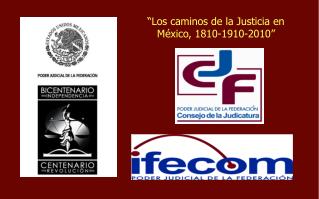 “Los caminos de la Justicia en México, 1810-1910-2010”