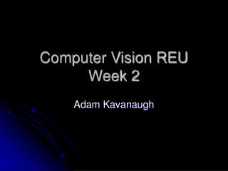 Computer Vision REU Week 2