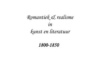 Romantiek &amp; realisme in kunst en literatuur