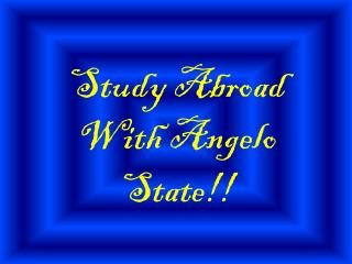 Study Abroad With Angelo State!!