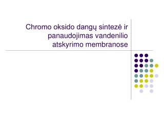 Chromo oksido dangų sintezė ir panaudojimas vandenilio atskyrimo membranose