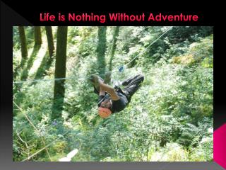 Life is Nothing Without Adventure