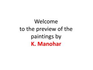 Welcome to the preview of the paintings by K. Manohar