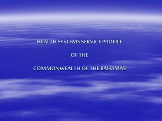 HEALTH SYSTEMS SERVICE PROFILE OF THE COMMONWEALTH OF THE BAHAMAS