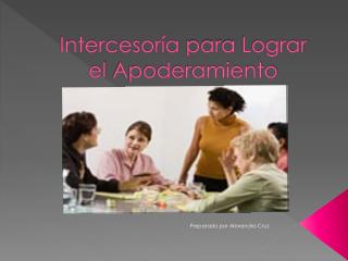 Intercesoría para Lograr el Apoderamiento