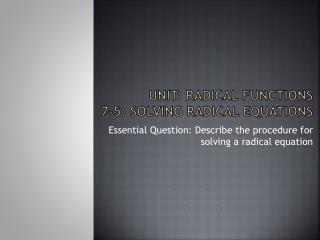Unit: Radical Functions 7-5: Solving Radical Equations