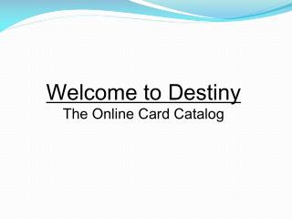 Welcome to Destiny The Online Card Catalog