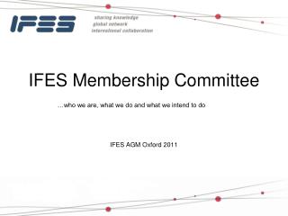 IFES Membership Committee …who we are, what we do and what we intend to do