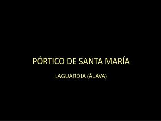PÓRTICO DE SANTA MARÍA L AGUARDIA (ÁLAVA)