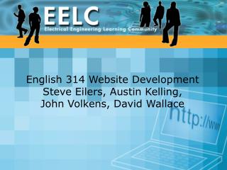 English 314 Website Development Steve Eilers, Austin Kelling, John Volkens, David Wallace