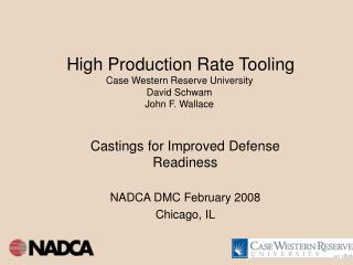 High Production Rate Tooling Case Western Reserve University David Schwam John F. Wallace