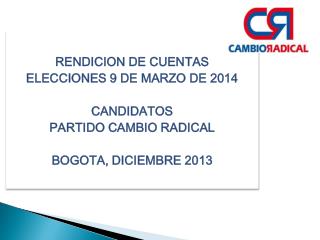 RENDICION DE CUENTAS ELECCIONES 9 DE MARZO DE 2014 CANDIDATOS PARTIDO CAMBIO RADICAL
