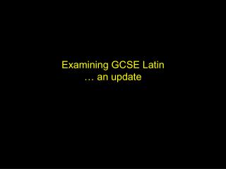 Examining GCSE Latin … an update