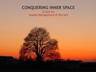 CONQUERING INNER SPACE A Case for Quality Management of the Self
