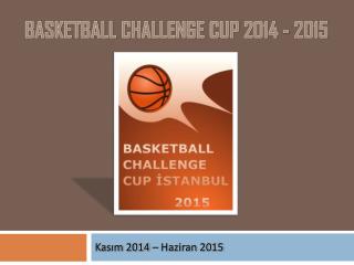 BASKETBalL CHALLENGE CUP 2014 - 2015